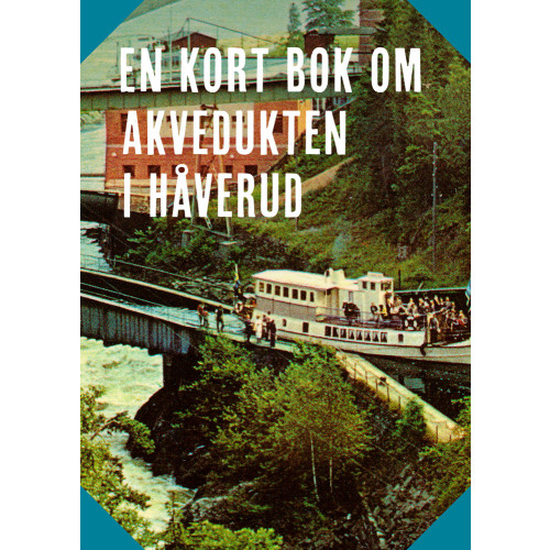 Dalsland explorer En kort bok om akvedukten i Håverud (bok)