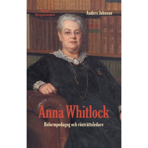 Anders Johnson Anna Whitlock : reformpedagog och rösträttsledare (bok, danskt band)