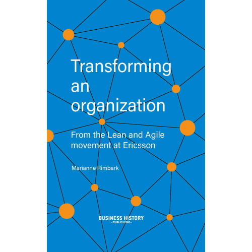 Marianne Rimbark Transforming an organization : from the Lean and Agile movement at Ericsson (inbunden, eng)