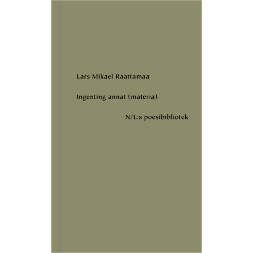 Lars Mikael Raattamaa Ingenting annat (materia) (inbunden)