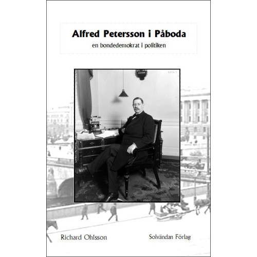 Richard Ohlsson Alfred Petersson i Påboda : en bondedemokrat i politiken (bok, danskt band)