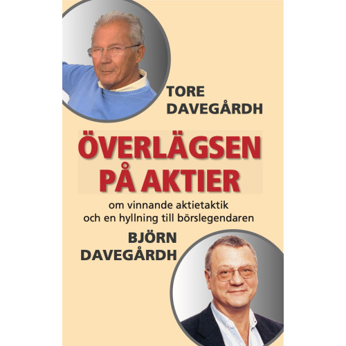 Tore Davegårdh Överlägsen på aktier : om vinnande aktietaktik och en hyllning till börslegendaren Björn Davegårdh (häftad)