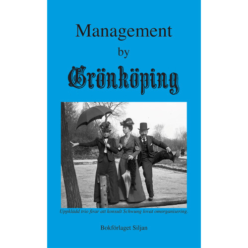 Bokförlaget Siljan Management by Grönköping : ledarskapstexter från Grönköpings Veckoblad 2014-2019 (bok, kartonnage)