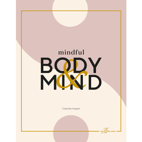 Charlotte Hagelin Mindful body & mind : fyll i ditt liv med wellness och ny energi (bok, flexband)