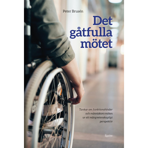 Peter Brusén Det gåtfulla mötet : tankar om funktionshinder och människors möten ur ett mångvetenskapligt perspektiv (inbunden)