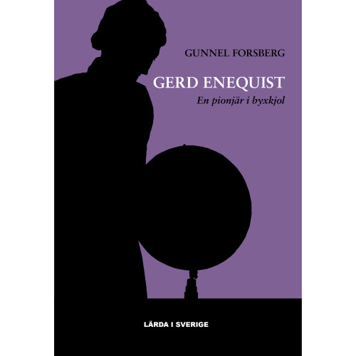 Gunnel Forsberg Gerd Enequist : en pionjär i byxkjol - Uppsala universitets första kvinnliga professor (bok, klotband)