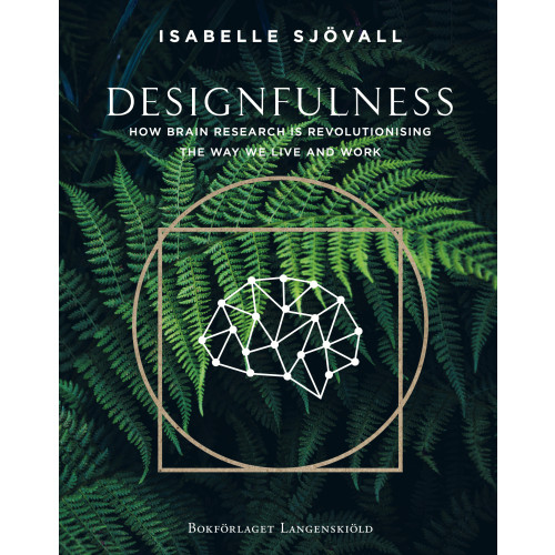 Isabelle Sjövall Designfulness : how brain research is revolutionising the way we live and work (inbunden, eng)