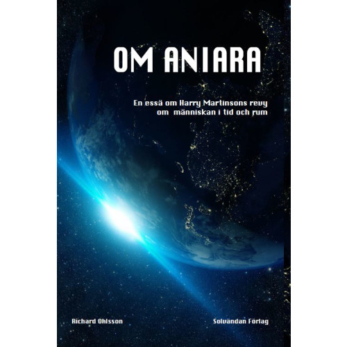 Richard Ohlsson Om Aniara : en essä om Harry Martinsons revy om människan i tid och rum (bok, danskt band)
