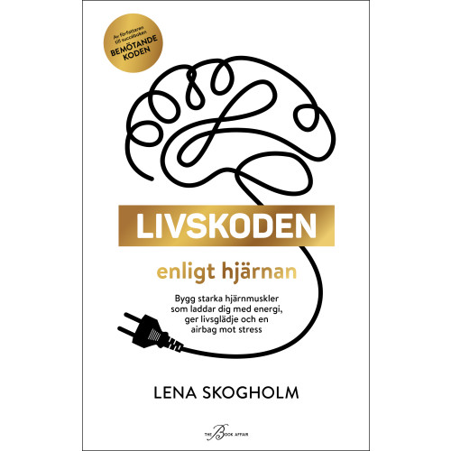 Lena Skogholm Livskoden enligt hjärnan : bygg starka hjärnmuskler som laddar dig med energi, ger livsglädje och en airbag mot stress (inbunden)