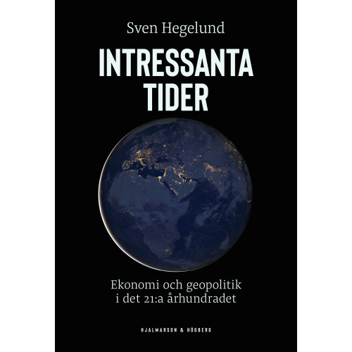 Sven Hegelund Intressanta tider : ekonomi och geopolitik i det 21:a århundradet (bok, danskt band)