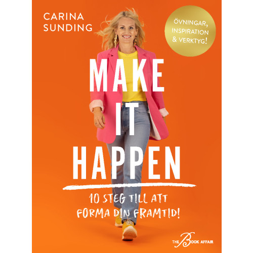 Carina Sunding Make It Happen : 10 steg till att forma din framtid! (inbunden)