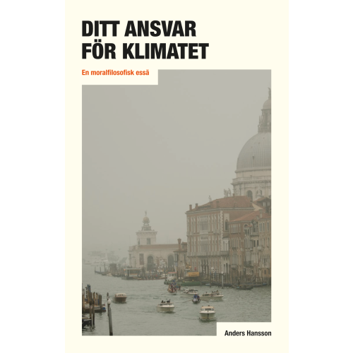Anders Hansson Ditt ansvar för klimatet : en moralfilosofisk essä (häftad)
