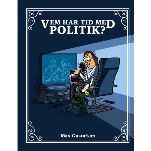 Max Gustafson Vem har tid med politik (inbunden)