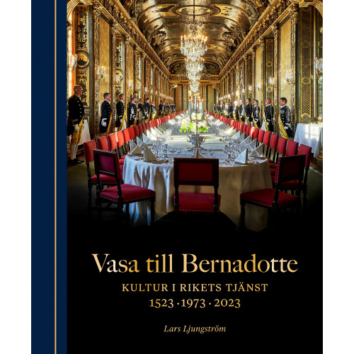 Lars Ljungström Vasa till Bernadotte : kultur i rikets tjänst (bok, halvklotband)