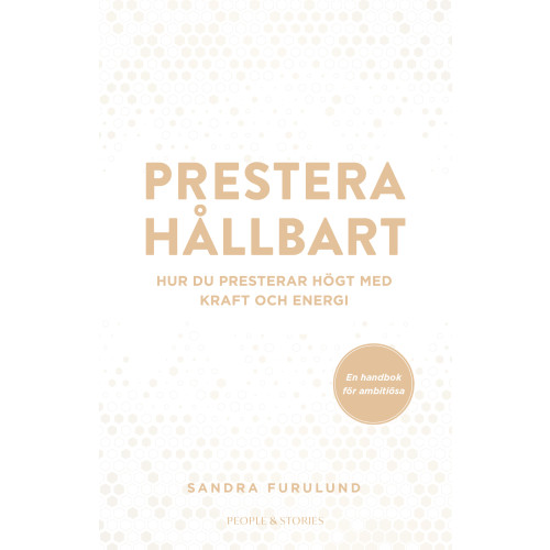 Sandra Furulund Prestera hållbart : hur du presterar högt med kraft och energi (bok, danskt band)