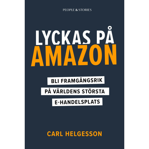 Carl Helgesson Lyckas på Amazon : bli framgångsrik på världens största e-handelsplats (inbunden)