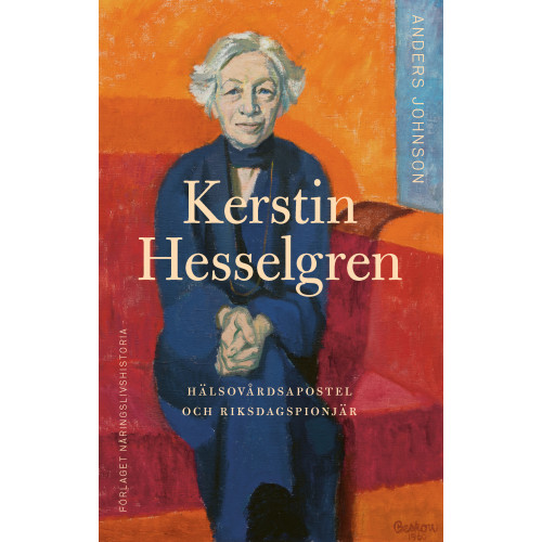 Anders Johnson Kerstin Hesselgren : hälsovårdsapostel och riksdagspionjär (inbunden)