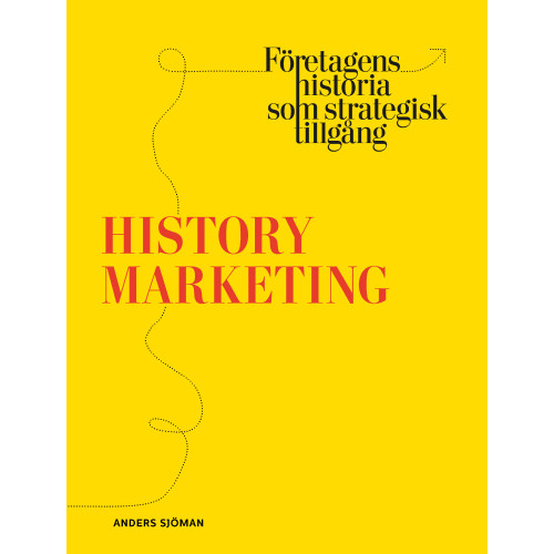 Anders Sjöman History marketing : företagens historia som strategisk tillgång (bok, danskt band)