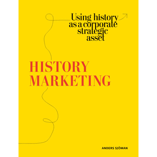 Anders Sjöman History marketing : using history as a corporate strategic asset (bok, danskt band, eng)