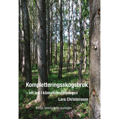 Lars Christersson Kompletteringsskogsbruk : ett led i klimatomställningen (inbunden)