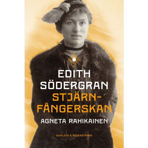 Agneta Rahikainen Edith Södergran : stjärnfångerskan (inbunden)
