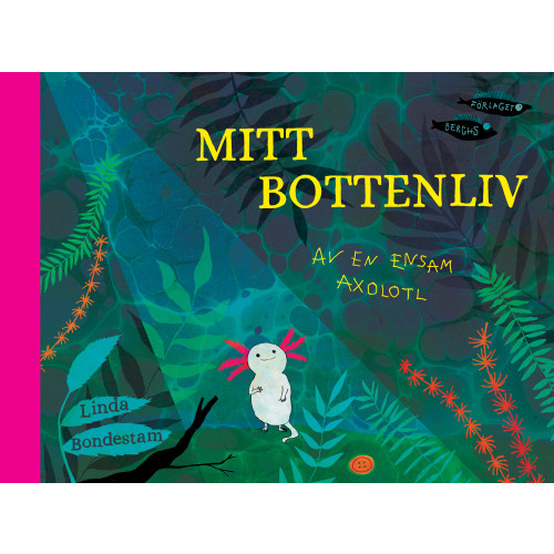 Linda Bondestam Mitt bottenliv : av en ensam axolotl (bok, kartonnage)