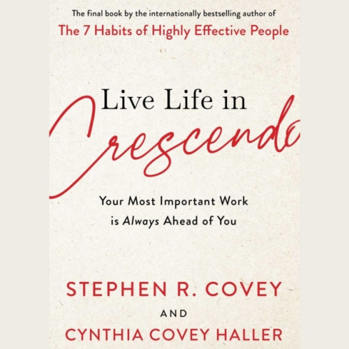 Stephen R. Covey Live Life in Crescendo - Your Most Important Work is Always Ahead of You (häftad, eng)
