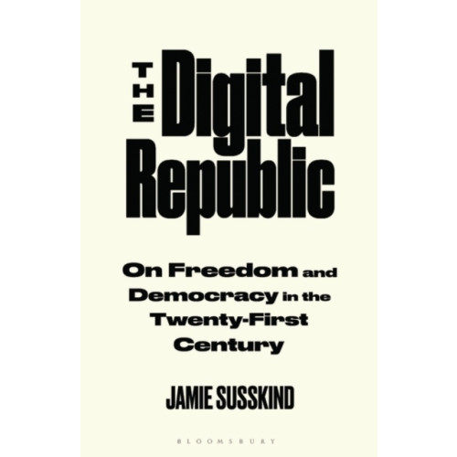 Jamie Susskind Digital Republic - On Freedom and Democracy in the 21st Century (häftad, eng)