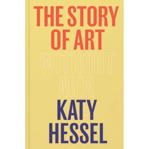 Katy Hessel Story of Art without Men (inbunden, eng)