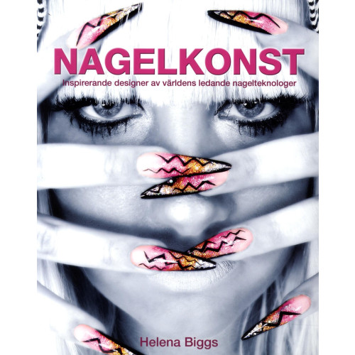 Helena Biggs Nagelkonst : inspirerande designer av världens ledande nagelteknologer (häftad)