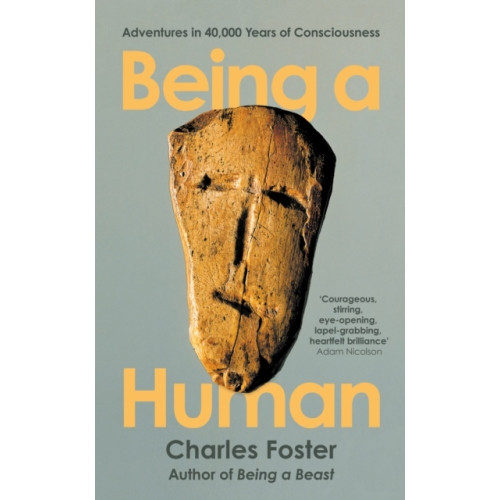 Charles Foster Being a Human - Adventures in 40,000 Years of Consciousness (pocket, eng)