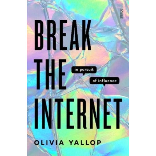 Olivia Yallop Break the Internet - in pursuit of influence (inbunden, eng)