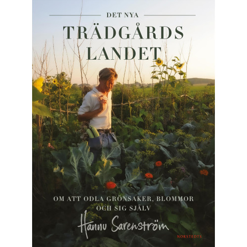 Hannu Sarenström Det nya trädgårdslandet : om att odla grönsaker, blommor och sig själv (inbunden)