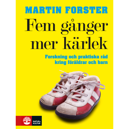 Martin Forster Fem gånger mer kärlek : forskning och praktiska råd för ett fungerande familjeliv : en bok till föräldrar med barn mellan 2 och 12 år (inbunden)