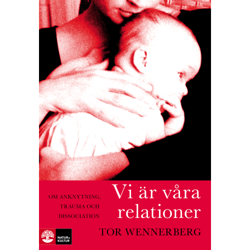 Tor Wennerberg Vi är våra relationer : om anknytning, trauma och dissociation (inbunden)