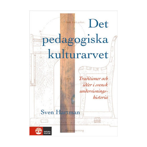 Sven Hartman Det pedagogiska kulturarvet : Traditioner och idéer i svensk undervisningshistoria (inbunden)