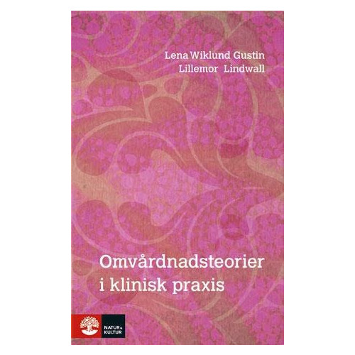 Lena Wiklund Gustin Omvårdnadsteorier i klinisk praxis (inbunden)