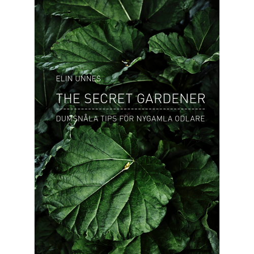 Elin Unnes The secret gardener : dumsnåla tips för nygamla odlare (inbunden)