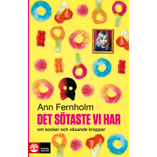 Ann Fernholm Det sötaste vi har : om socker och växande kroppar (inbunden)
