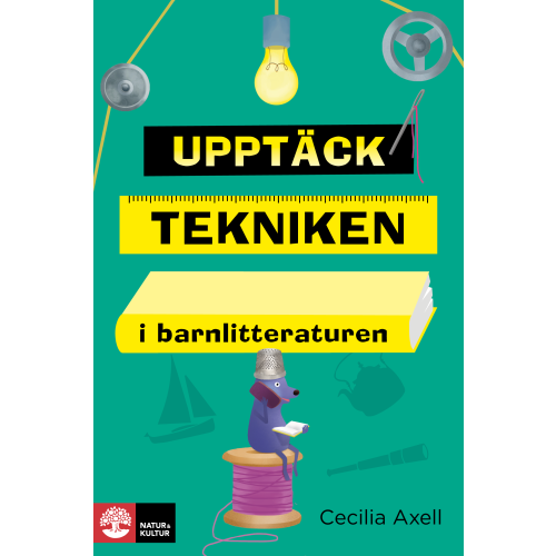 Cecilia Axell Upptäck tekniken i barnlitteraturen (bok, danskt band)