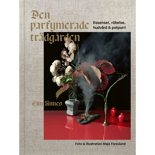 Elin Unnes Den parfymerade trädgården : essenser, rökelse, hudvård & potpurri (bok, klotband)