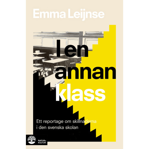 Emma Leijnse I en annan klass : Ett reportage om skillnaderna i den svenska skolan (inbunden)