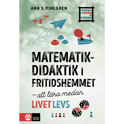Ann S. Pihlgren Matematikdidaktik i fritidshemmet : att lära medan livet levs (bok, danskt band)