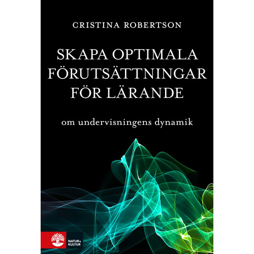Cristina Robertson Skapa optimala förutsättningar för lärande : om undervisningens dynamik (bok, danskt band)
