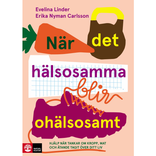 Evelina Linder När det hälsosamma blir ohälsosamt : hjälp när tankar om kropp, mat och äta (bok, flexband)