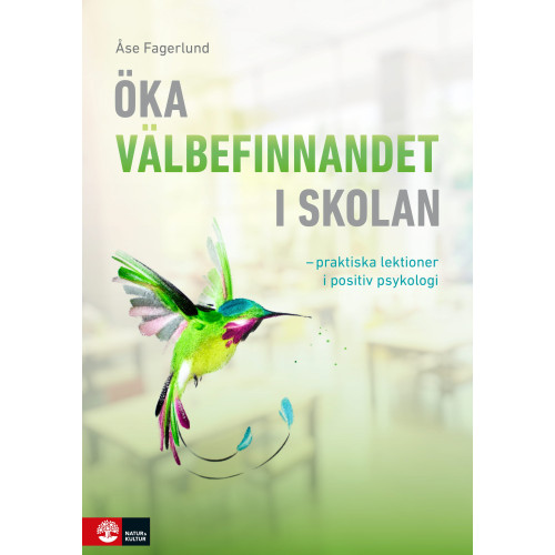 Åse Fagerlund Öka välbefinnandet i skolan : Praktiska lektioner i positiv psykologi (häftad)