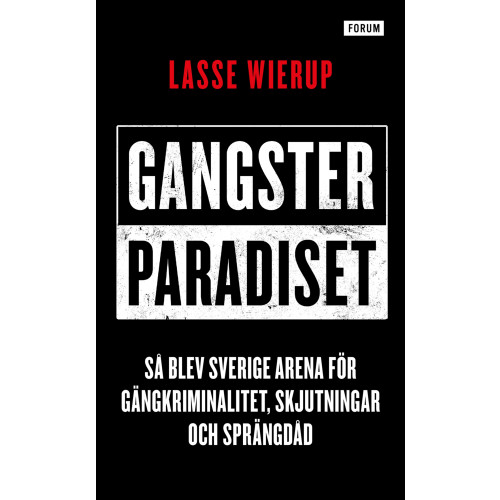 Lasse Wierup Gangsterparadiset : så blev Sverige arena för gängkriminalitet, skjutningar och sprängdåd (pocket)