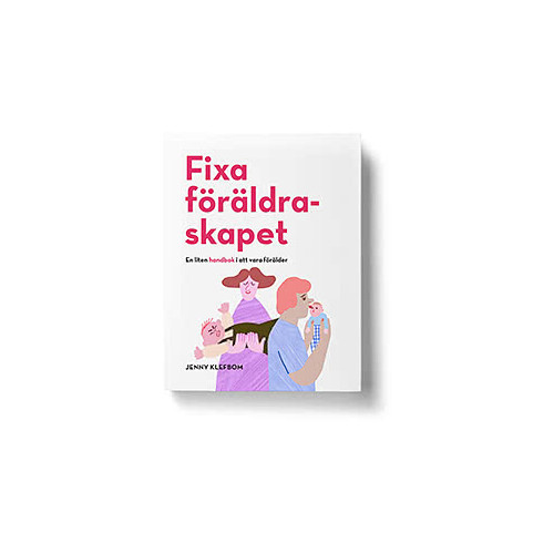 Jenny Klefbom Fixa föräldraskapet - En liten handbok i att vara förälder (bok, danskt band)