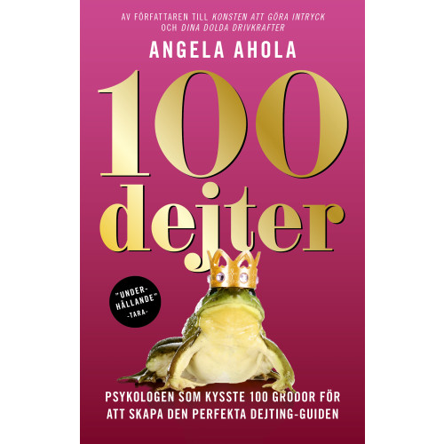 Angela Ahola 100 dejter : psykologen som kysste 100 grodor för att skapa den perfekta dejting-guiden (bok, storpocket)