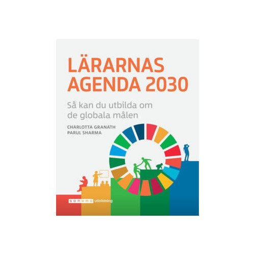 Charlotta Granath Lärarnas Agenda 2030 – så kan du utbilda om de globala målen (häftad)